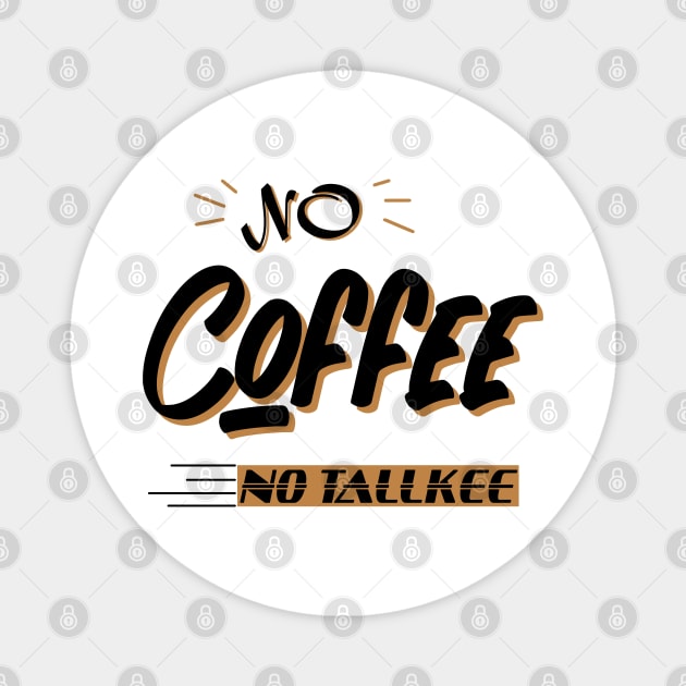 NO COFFEE NO TALKEE Magnet by happy6fox